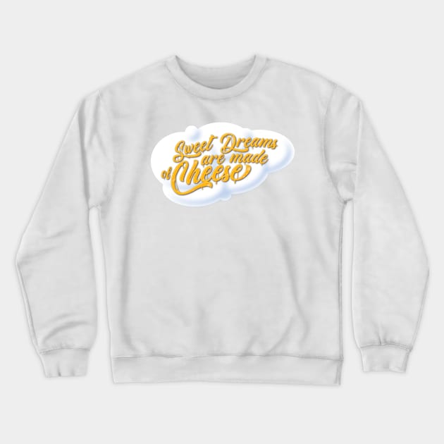 Sweet Dreams are Made of Cheese Crewneck Sweatshirt by GraficBakeHouse